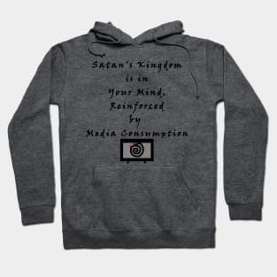 Satan's Kingdom is in Your Mind, Reinforced by Media Consumption - Media is Hypnosis - The Serpent Snake Hypnotizes - The Devil Captivates Hoodie